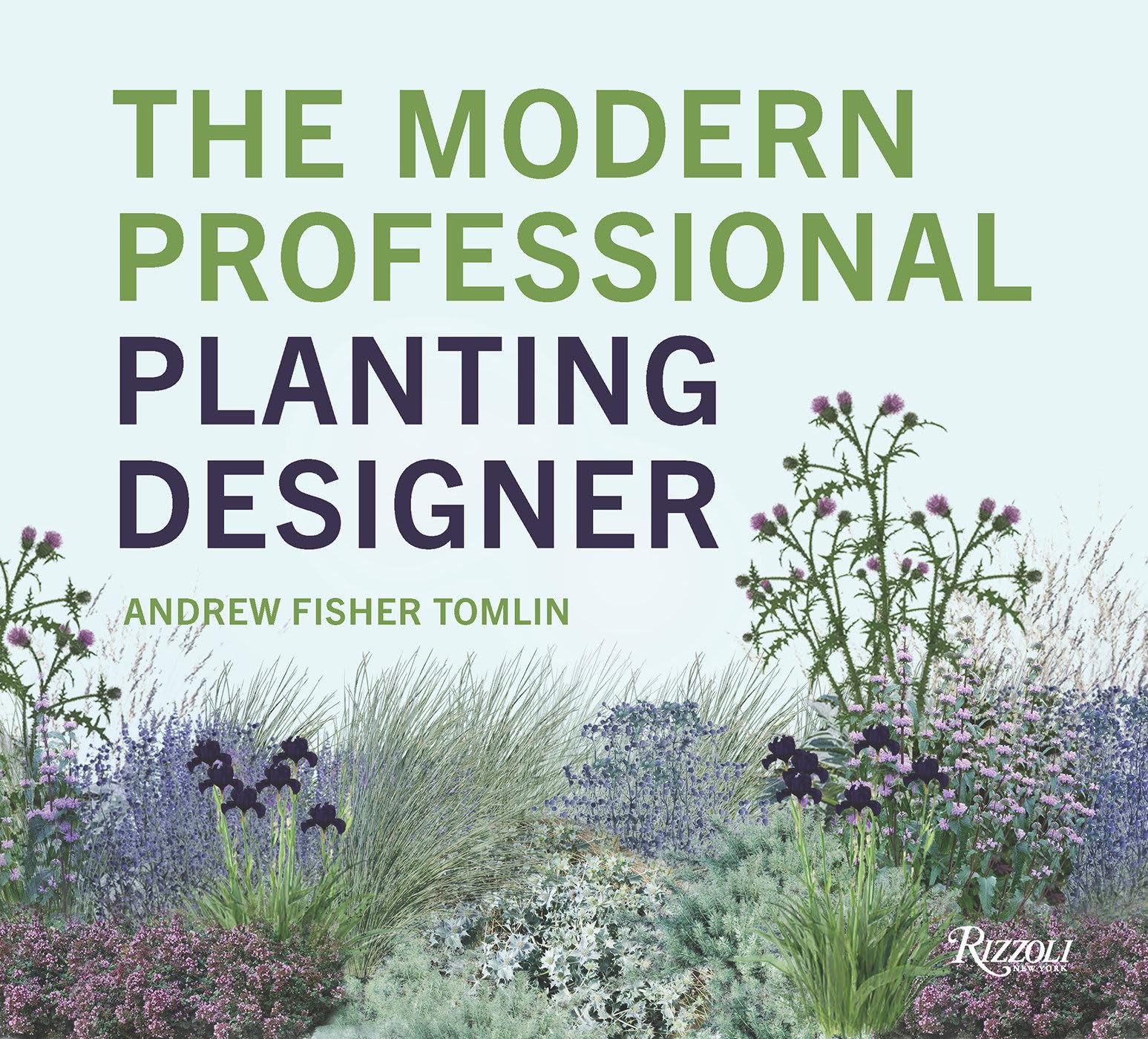 The Modern Professional Planting Designer: Creating Beautiful, Sustainable, Resilient Gardens for the Twenty-First Century Film, Art & Culture