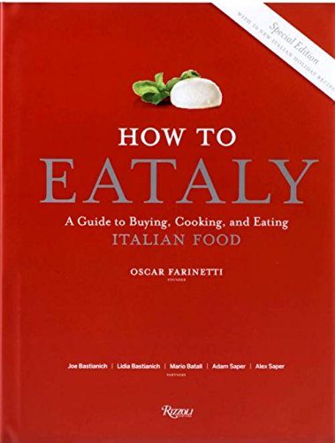 How to Eataly: A Guide to Buying, Cooking and Eating Italian Food. Special Edition with 10 New Italian Holiday Recipes Books