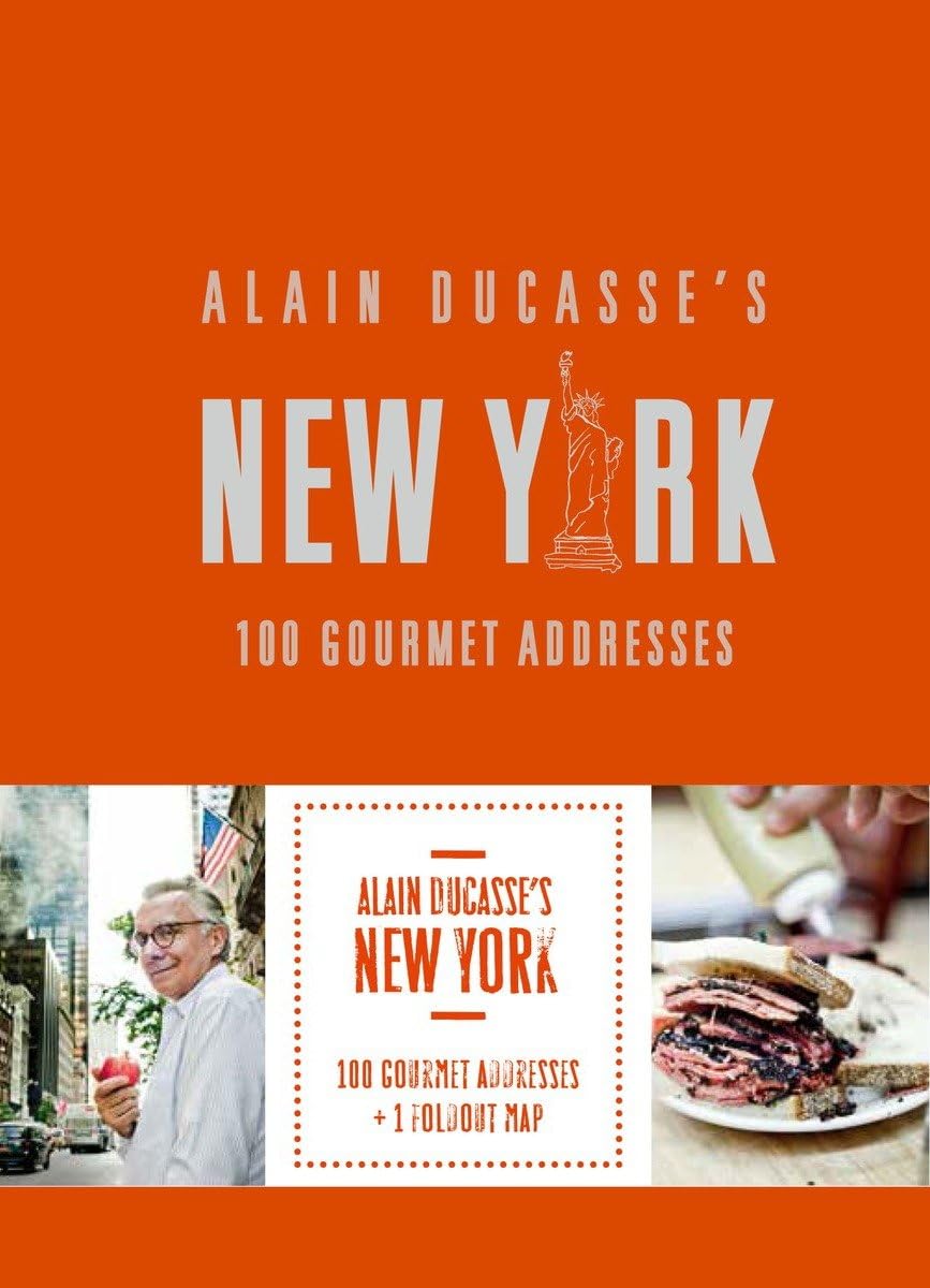 Alain Ducasse's New York: 100 Gourmet Addresses: 100 Gourmet adresses Business, Finance & Career