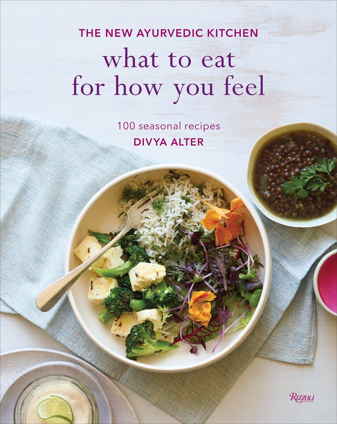 What to Eat for How You Feel: The New Ayurvedic Kitchen - 100 Seasonal Recipes Leisure, Home & Garden