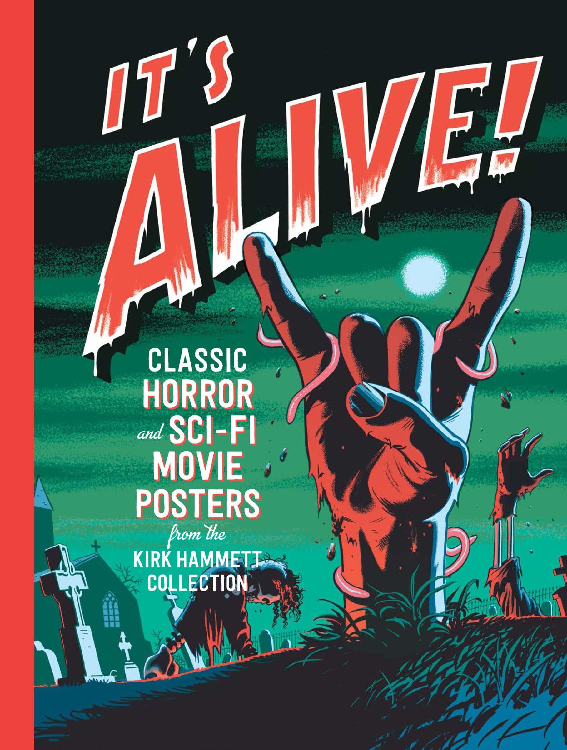 It's Alive!: Classic Horror and Sci-Fi Movie Posters from the Kirk Hammett Collection Film, Art & Culture