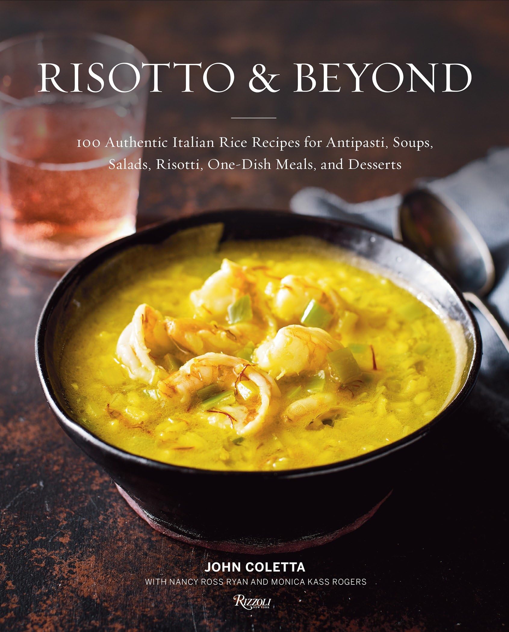 Risotto and Beyond: 100 Authentic Italian Rice Recipes for Antipasti, Soups, Salads, Risotti, One-Dish Meals, and Desserts Leisure, Home & Garden