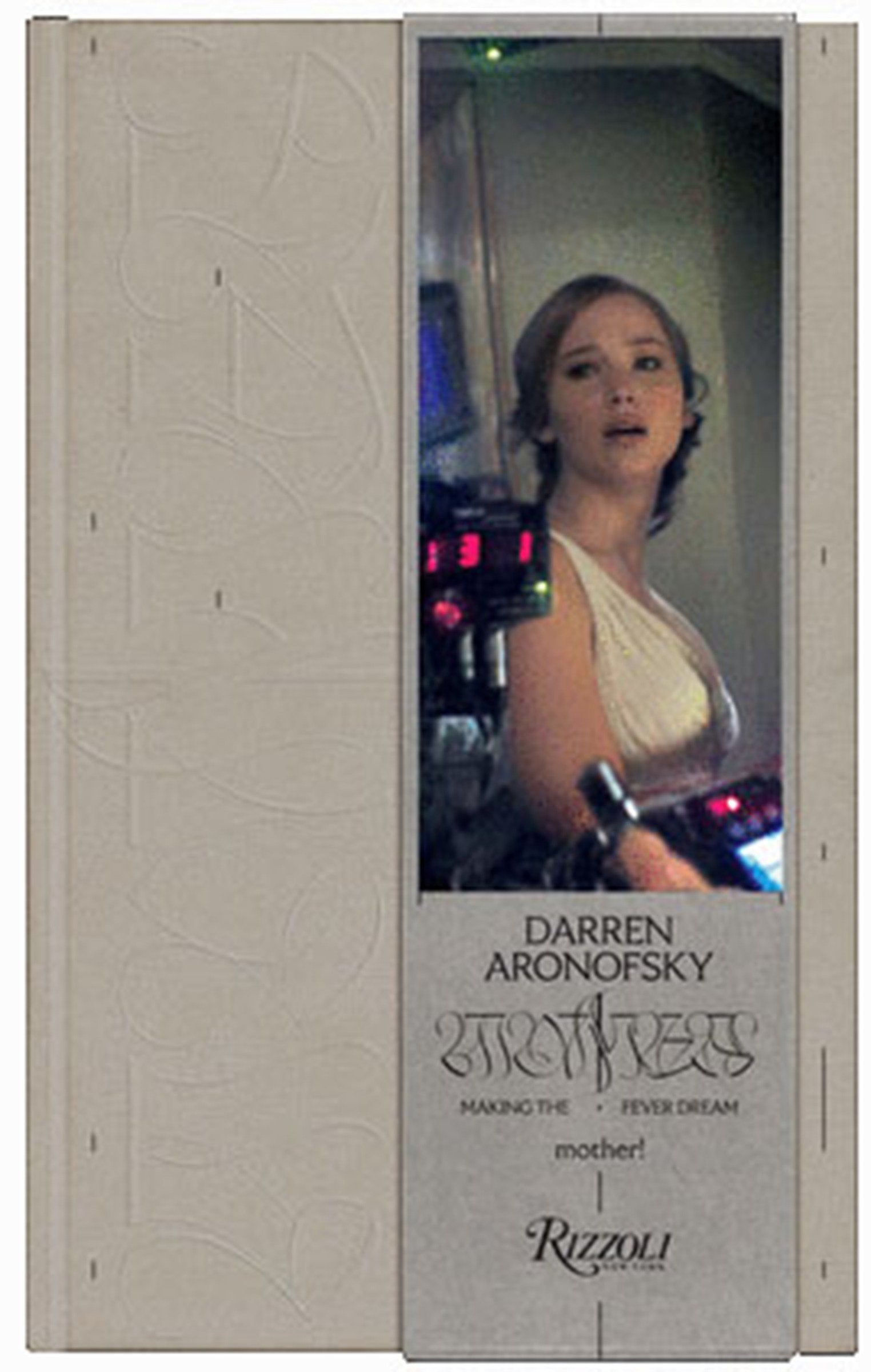 Mother! The Making of the Fever Dream book