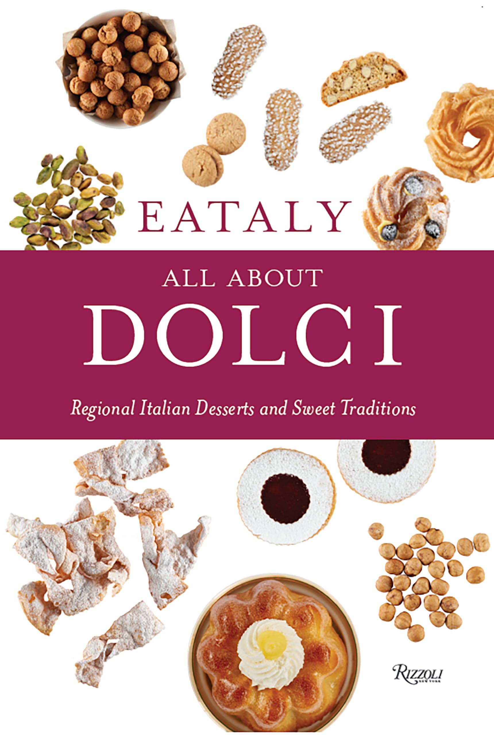 Eataly: All About Dolci: Regional Italian Desserts and Sweet Traditions Leisure, Home & Garden