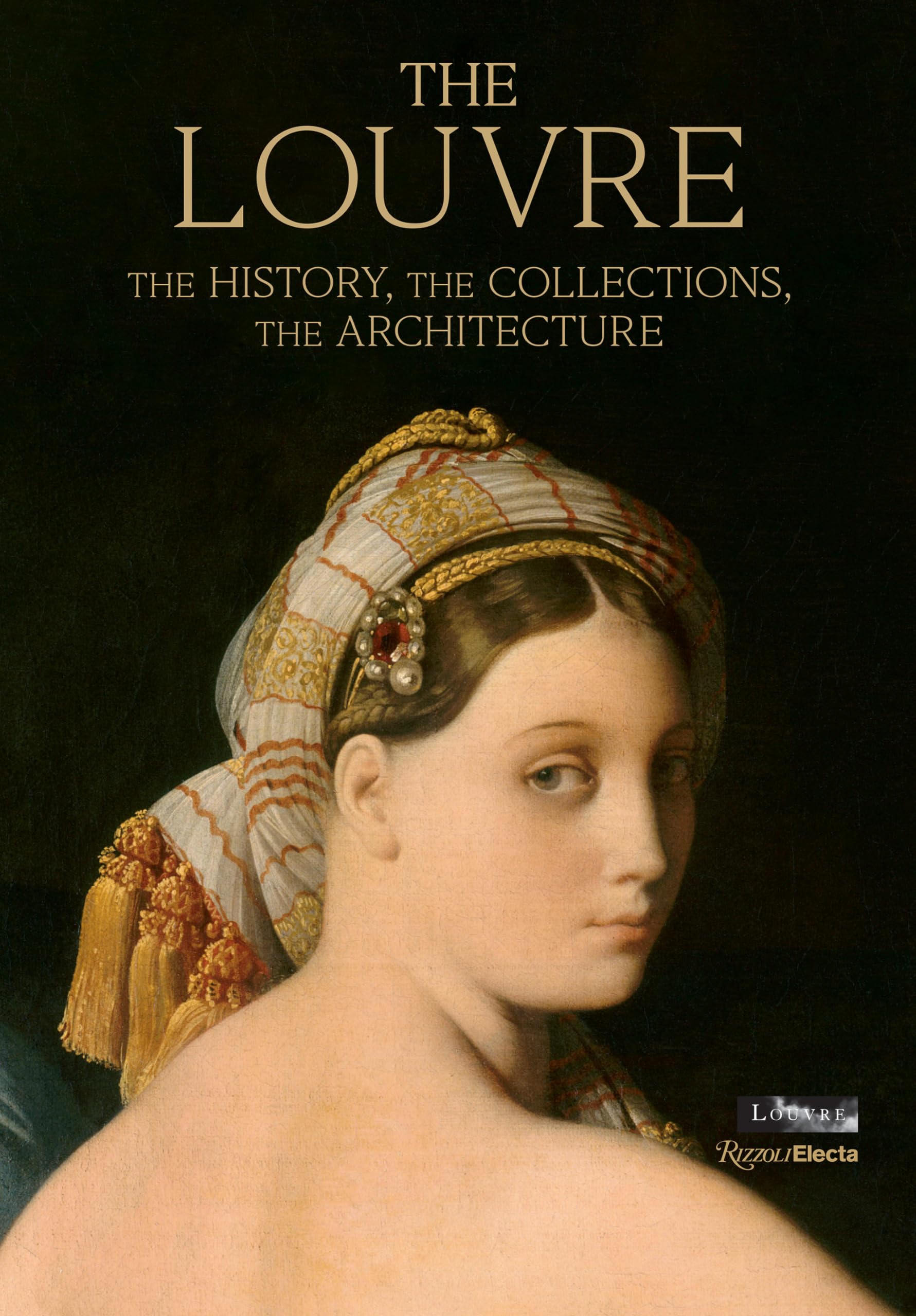The Louvre: The History, The Collections, The Architecture Social Sciences