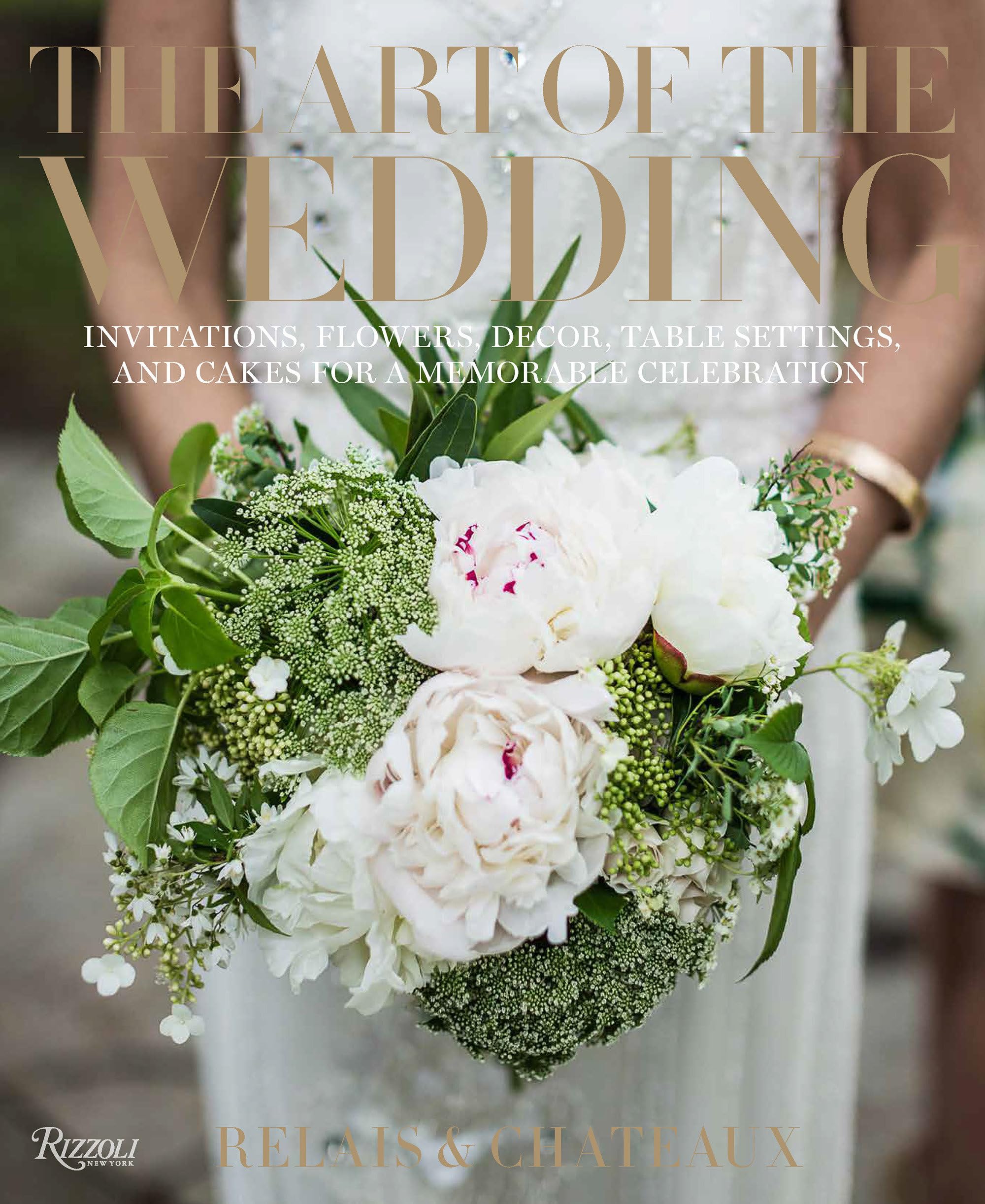 The Art of the Wedding: Invitations, Flowers, Decor, Table Settings, and Cakes for a Memorable Celebration Business, Finance & Career