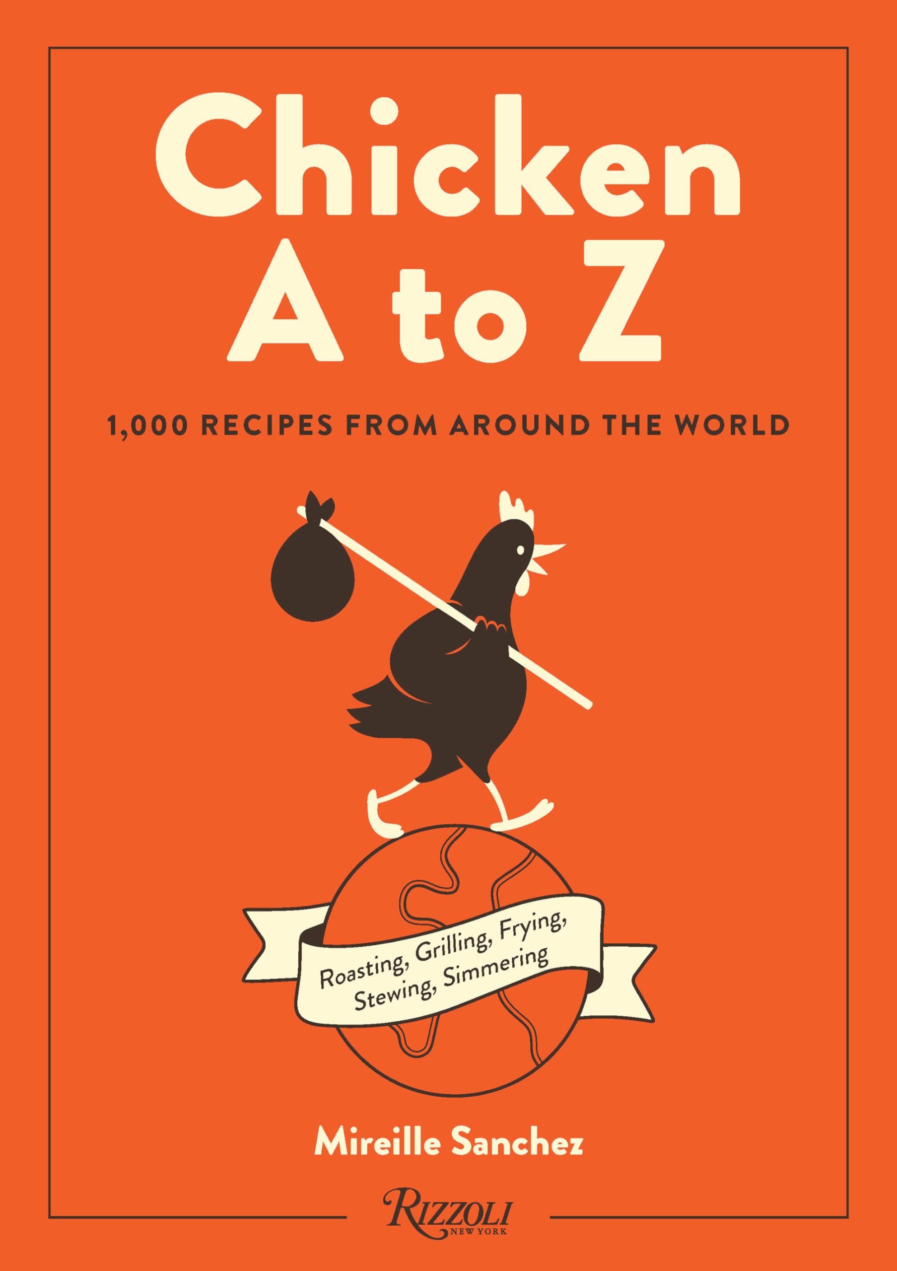 Chicken A to Z: 1,000 Recipes from Around the World Film, Art & Culture