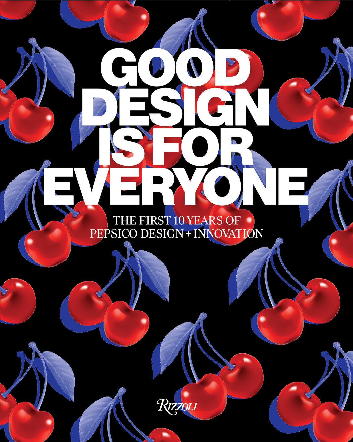 Good Design Is for Everyone : A decade of Pepsico Design Business, Finance & Career