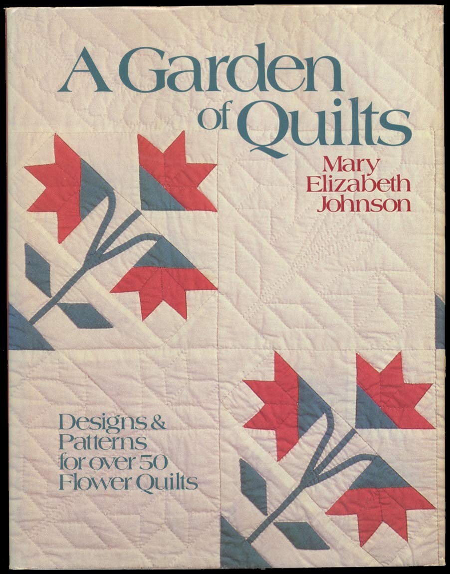 A Garden of Quilts: Designs and Patterns for Over 50 Flower Quilts Film, Art & Culture