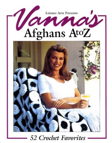 Vanna's Afghans A to Z: 52 Crochet Favorites Hobbies & Crafts