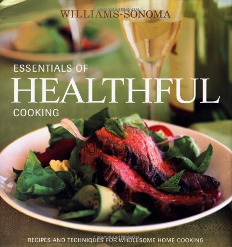 Williams-Sonoma Essentials of Healthful Cooking: Recipes and Techniques for Wholesome Home Cooking Health, Nutrition & Fitness