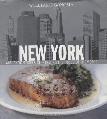 Williams-Sonoma Foods of the World: New York: Authentic Recipes Celebrating the Foods of the World Cooking & Enjoying