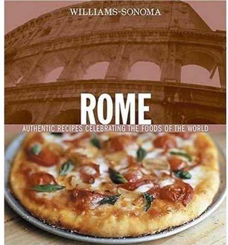 Williams-Sonoma Foods of the World: Rome: Authentic Recipes Celebrating the Foods of the World Cooking & Enjoying