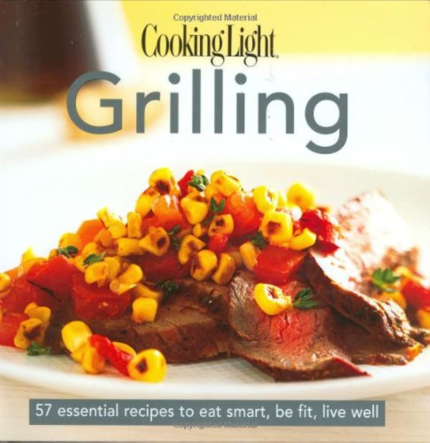 Cooking Light Cook's Essential Recipe Collection: Grilling: 57 essential recipes to eat smart, be fit, live well book
