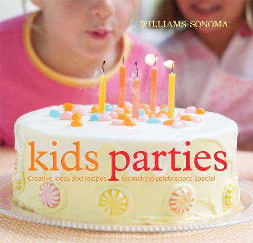 Williams-Sonoma Kid's Parties: Creative ideas and recipes for making celebrations special Cooking & Enjoying