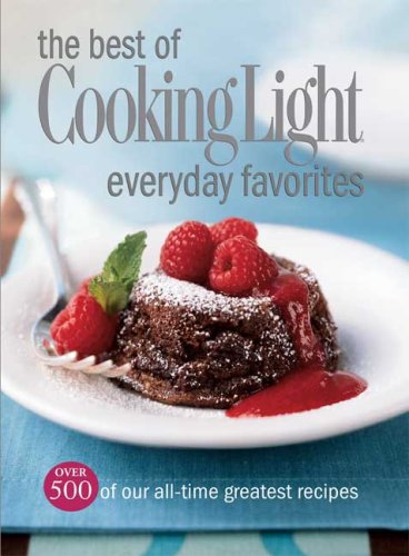 The Best of Cooking Light Everyday Favorites: Over 500 of Our All-Time Greatest Recipes (Cookbook) Health, Nutrition & Fitness