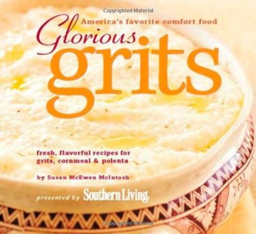 Glorious Grits: America's Favorite Comfort Food Cooking & Enjoying