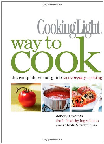 Cooking Light Way to Cook: The Complete Visual Guide to Everyday Cooking Leisure, Home & Garden
