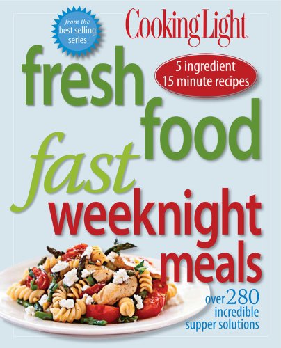 Cooking Light Fresh Food Fast: Weeknight Meals: Over 280 Incredible Supper Solutions Leisure, Home & Garden