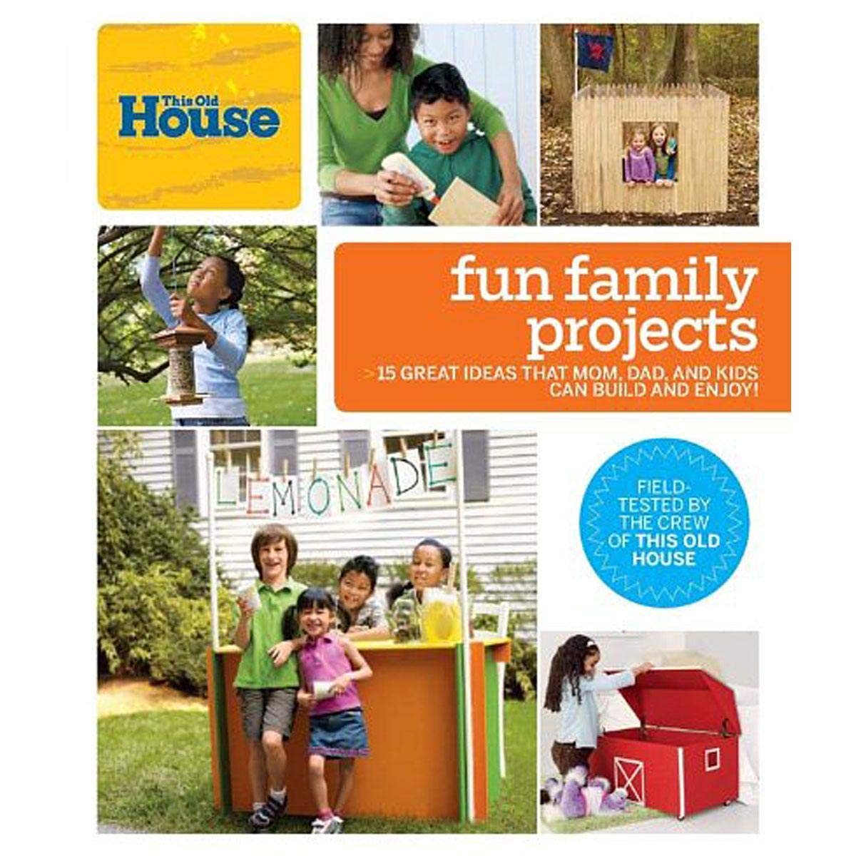 This Old House Fun Family Projects: Great Ideas that Mom, Dad, and Kids Can Build and Enjoy! Hobbies & Crafts