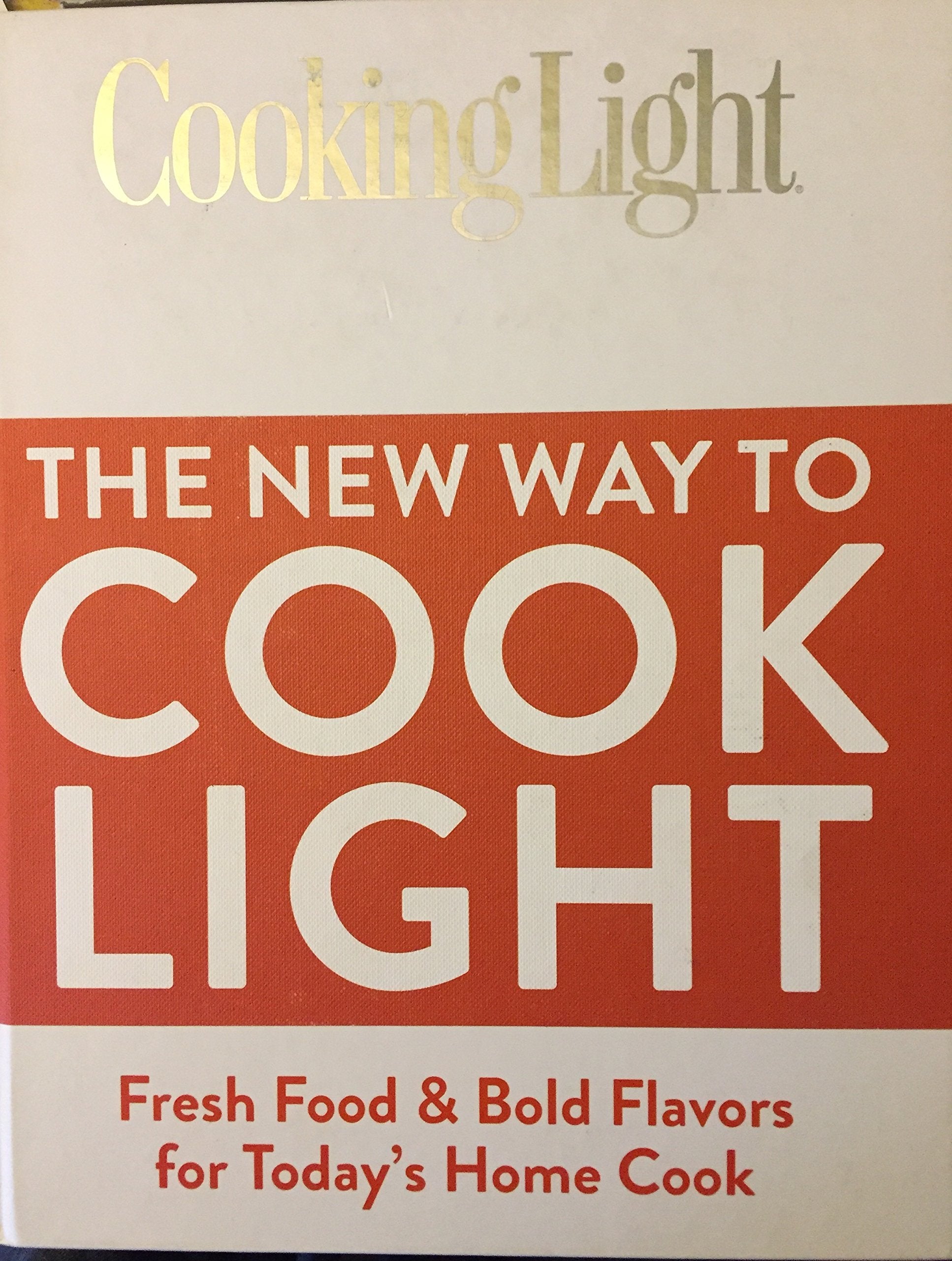 Cooking Light The New Way to Cook Light: Fresh Food & Bold Flavors for Today's Home Cook book