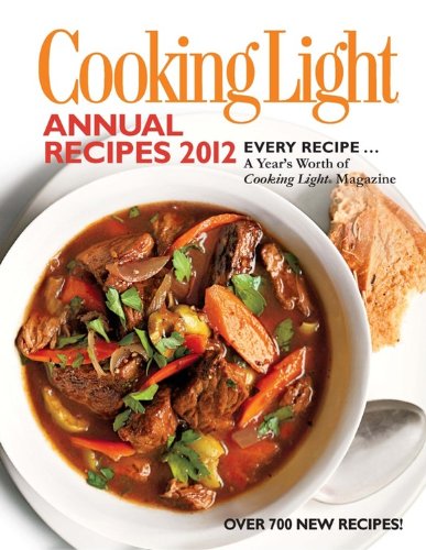 Cooking Light Annual Recipes 2012: Every Recipe... A Year's Worth of Cooking Light Magazine Health, Nutrition & Fitness