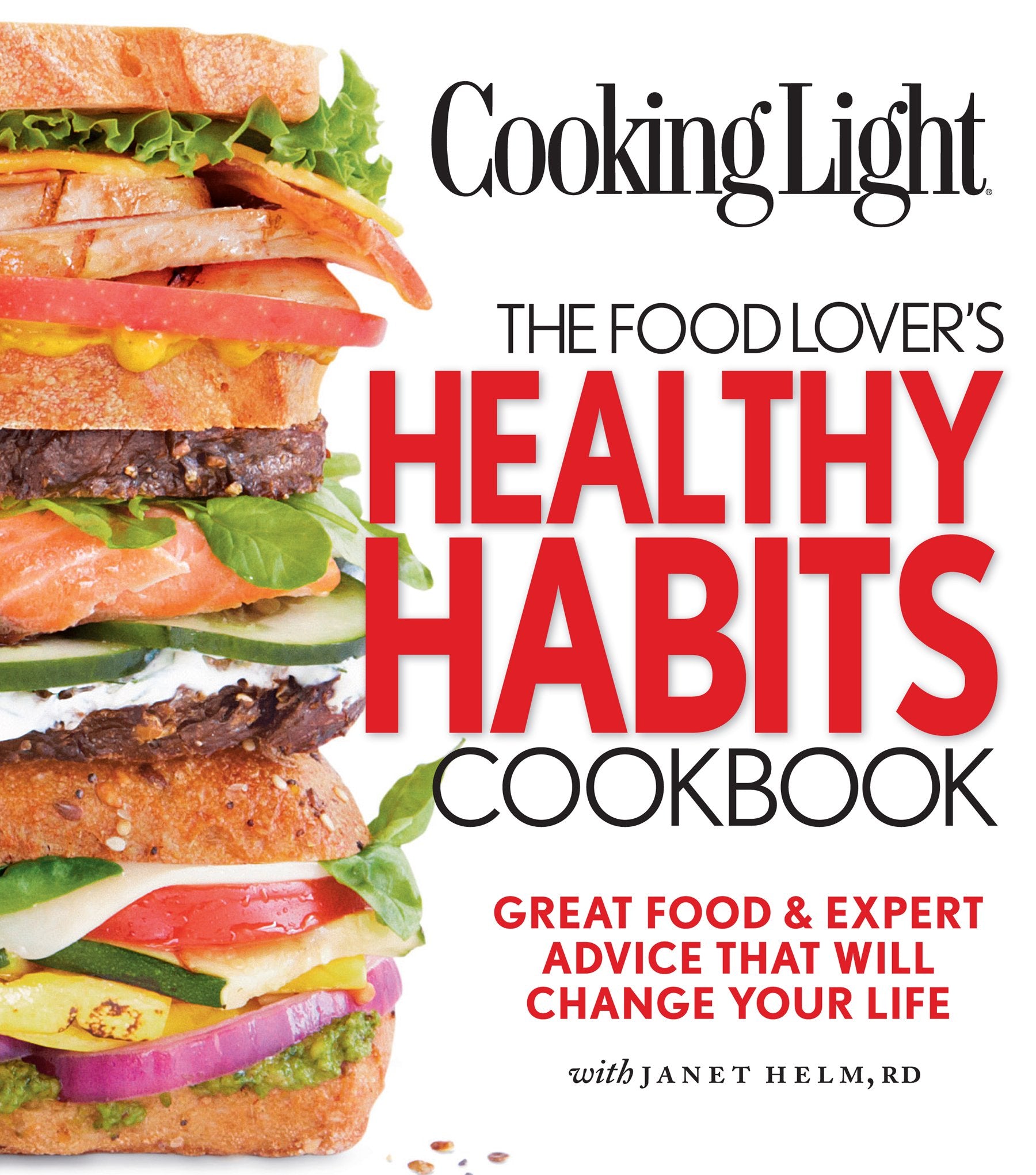Cooking Light The Food Lover's Healthy Habits Cookbook: Great Food & Expert Advice That Will Change Your Life: Simple Moves & Great Food That Will Change Your Life Leisure, Home & Garden