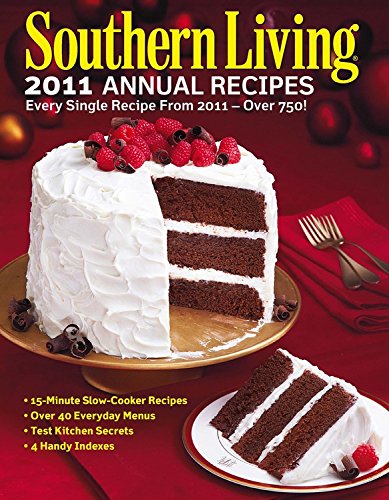 Southern Living 2011 Annual Recipes: Every Single Recipe from 2011 -- over 750! Cooking & Enjoying