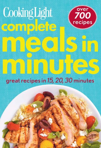 Cooking Light Complete Meals in Minutes: Great Recipes in 15,20,30 Minutes Leisure, Home & Garden