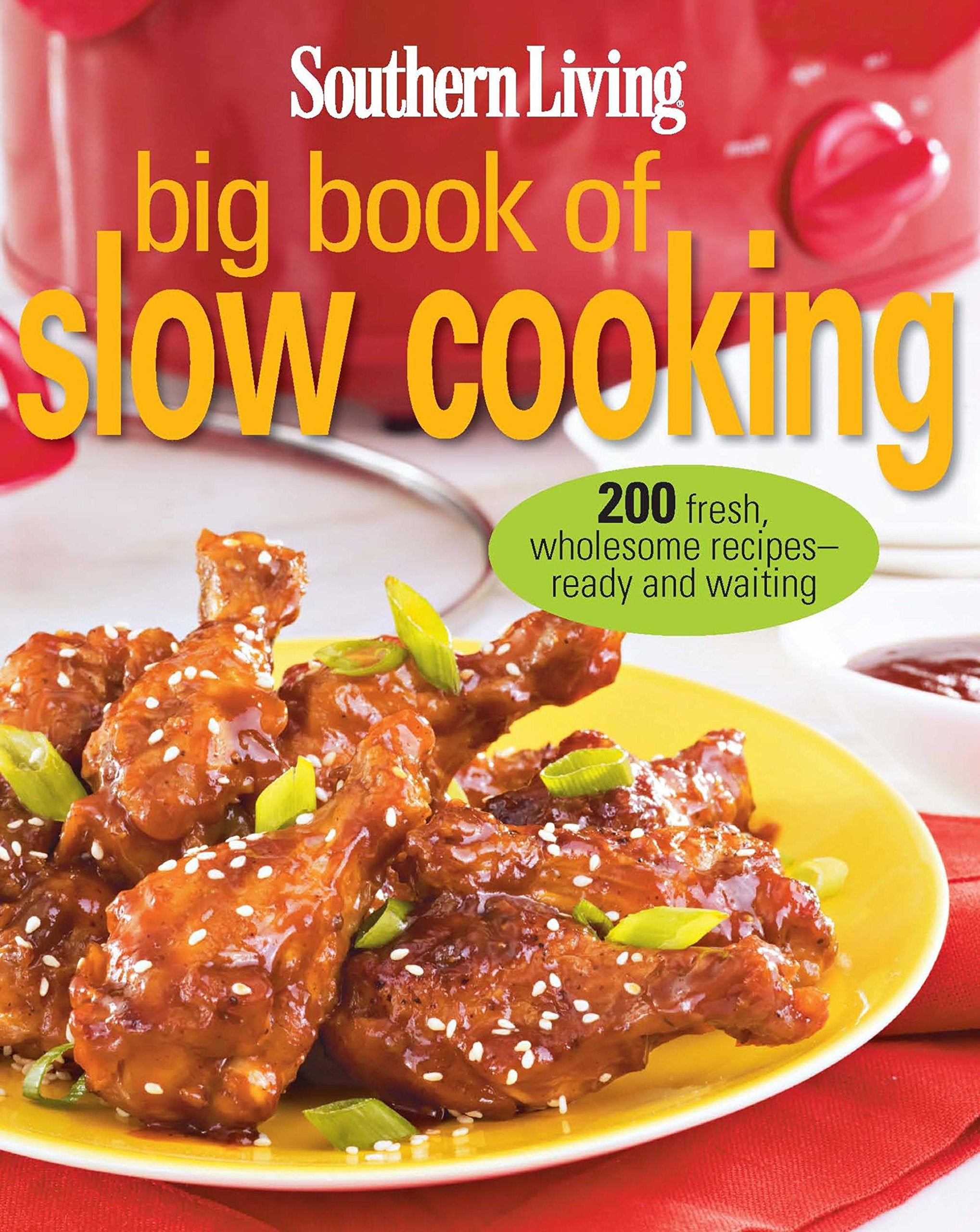 Southern Living Big Book of Slow Cooking: 200 fresh, wholesome recipes -- ready and waiting book