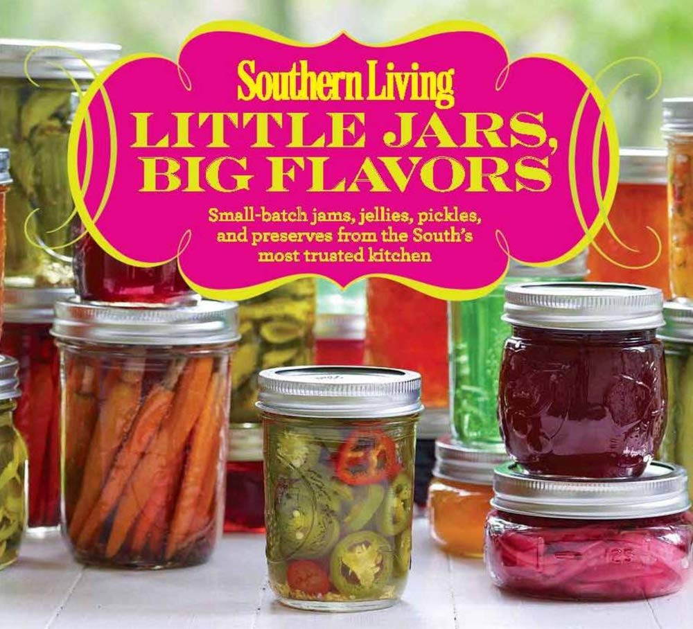 Southern Living Little Jars, Big Flavors: Small-batch jams, jellies, pickles, and preserves from the South's most trusted kitchen Leisure, Home & Garden