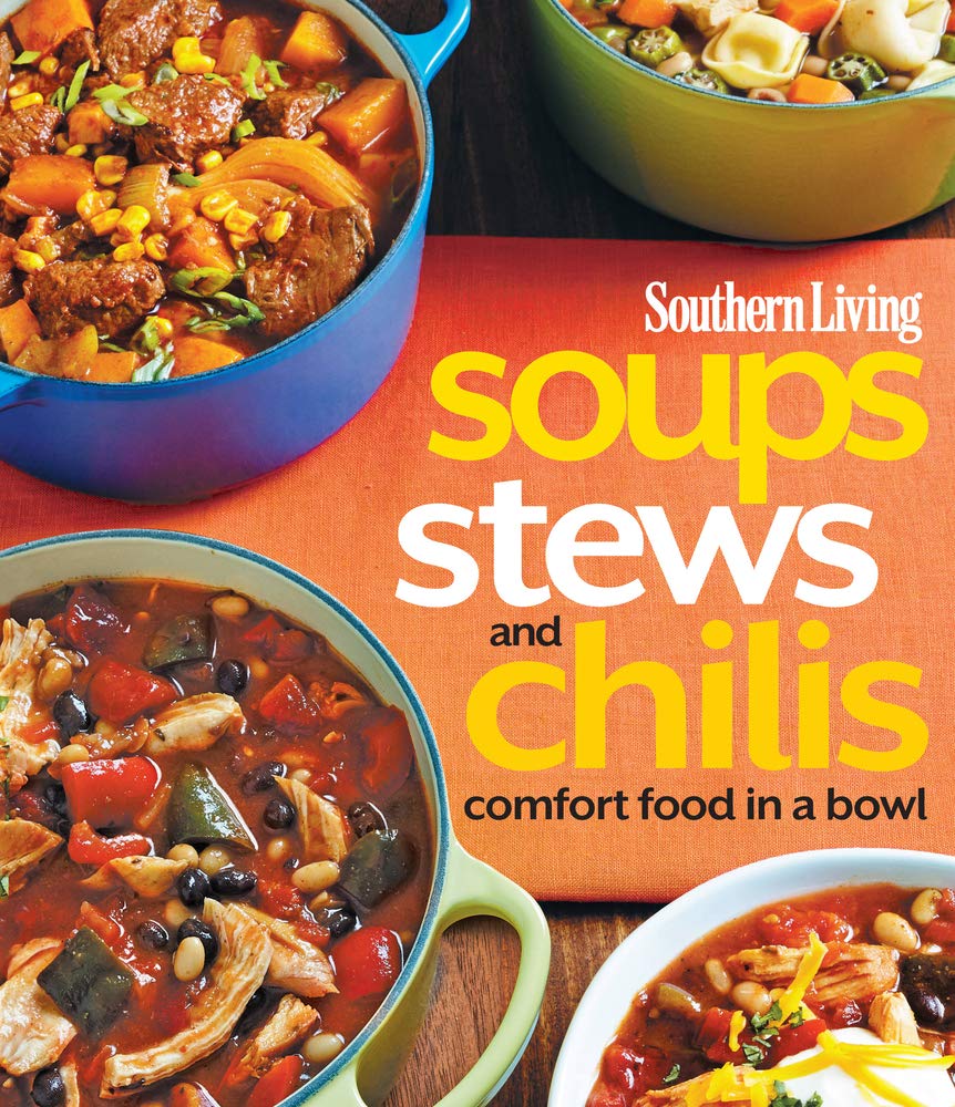 Southern Living Soups, Stews and Chilis: Comfort Food in a Bowl Leisure, Home & Garden
