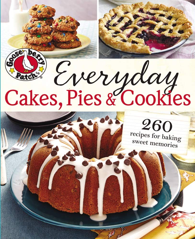Gooseberry Patch Everyday Cakes, Pies & Cookies: 260 Recipes for Baking Sweet Memories Leisure, Home & Garden