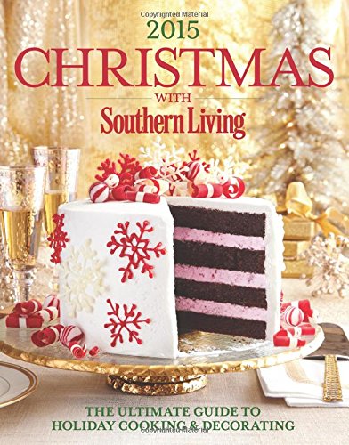 Christmas with Southern Living 2015: The Ultimate Guide to Holiday Cooking & Decorating Hobbies & Crafts