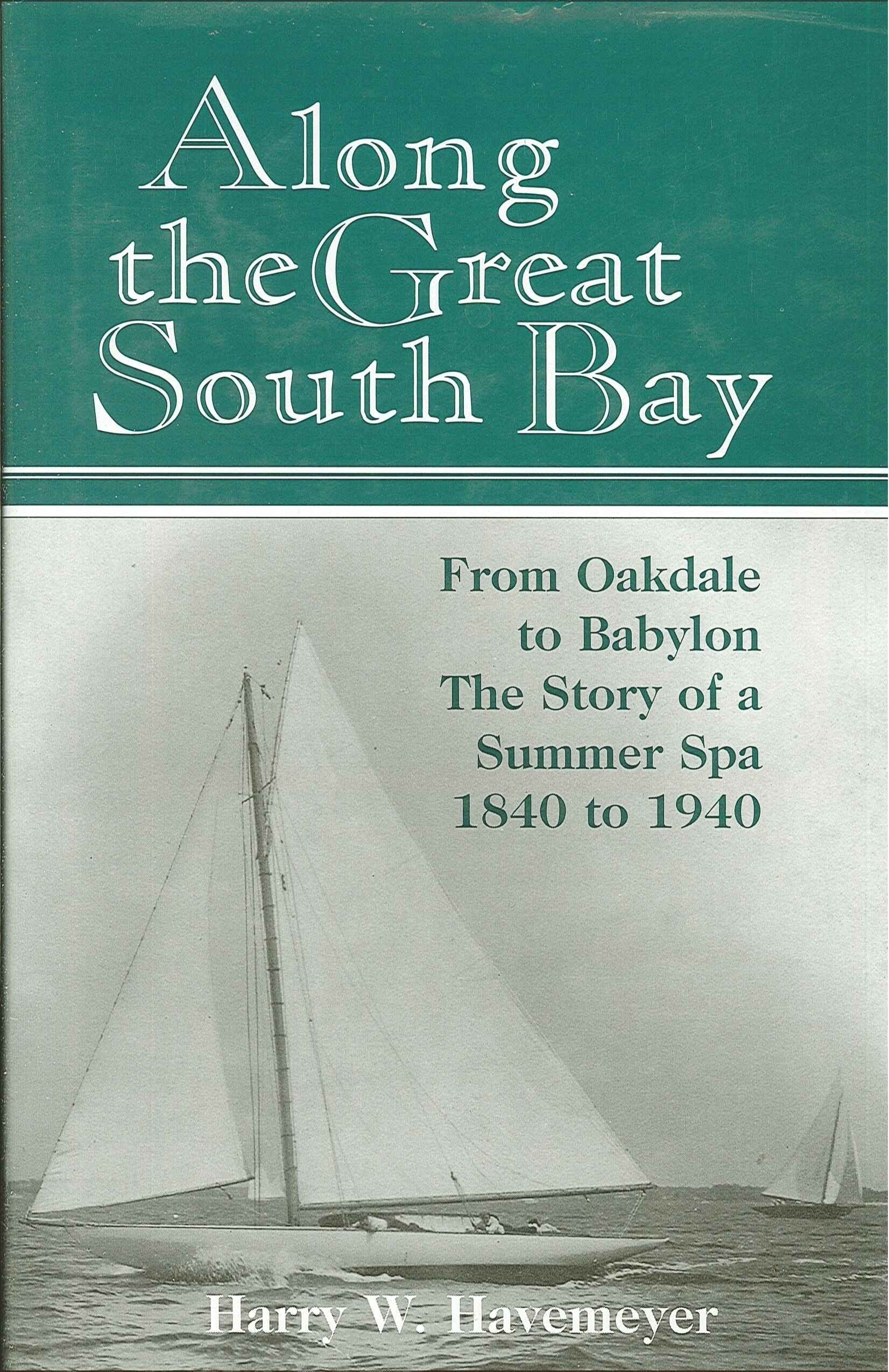 Along the Great South Bay: From Oakdale to Babylon, the Story of a Summer Spa, 1840-1940 Politics & History