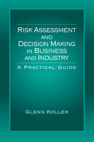 Risk Assessment and Decision Making in Business and Industry: A Practical Guide Business, Finance & Career