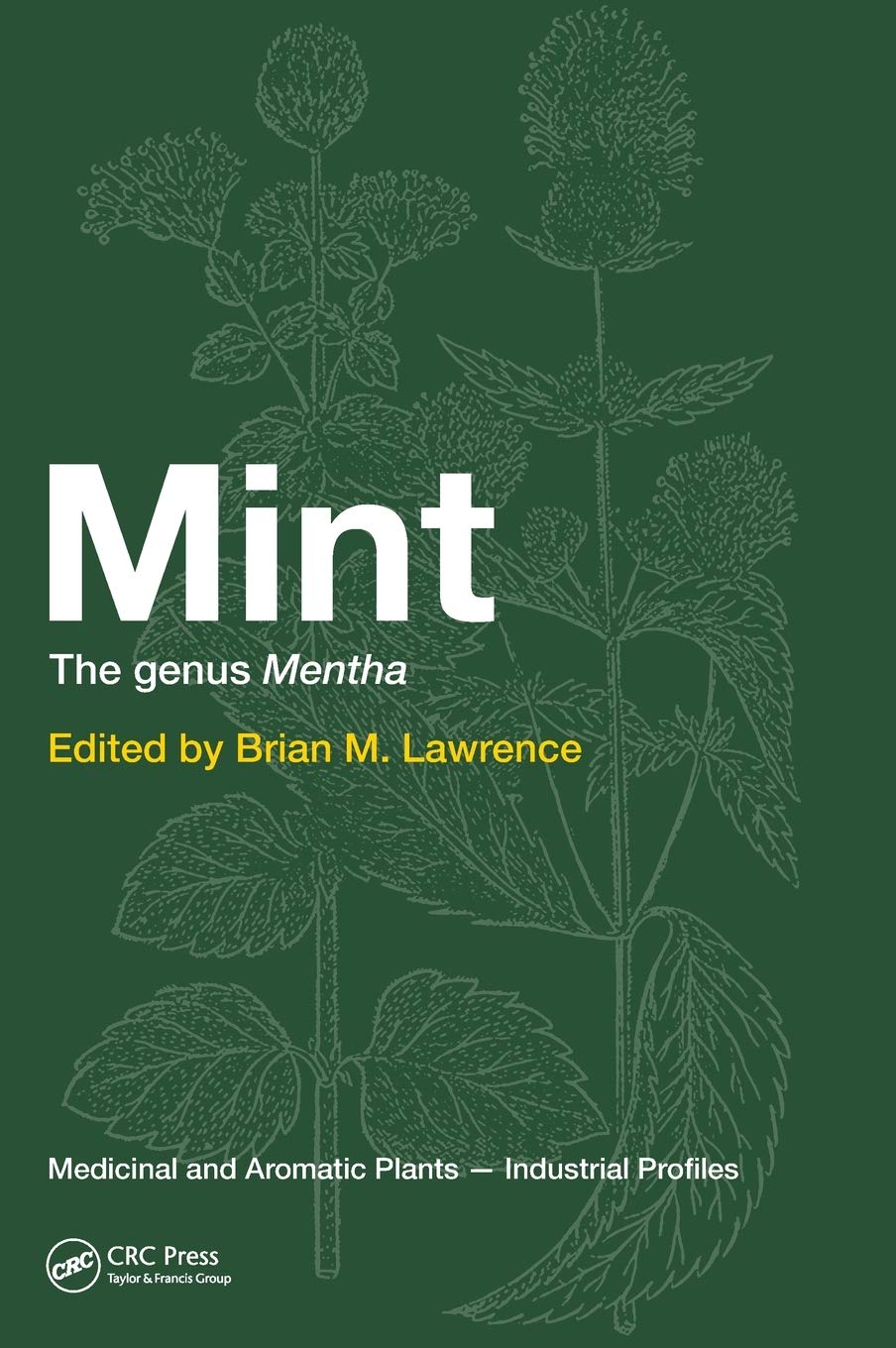 Mint: The Genus Mentha (Medicinal And Aromatic Plants - Industrial Profiles, 44, Band 44) Business, Finance & Career