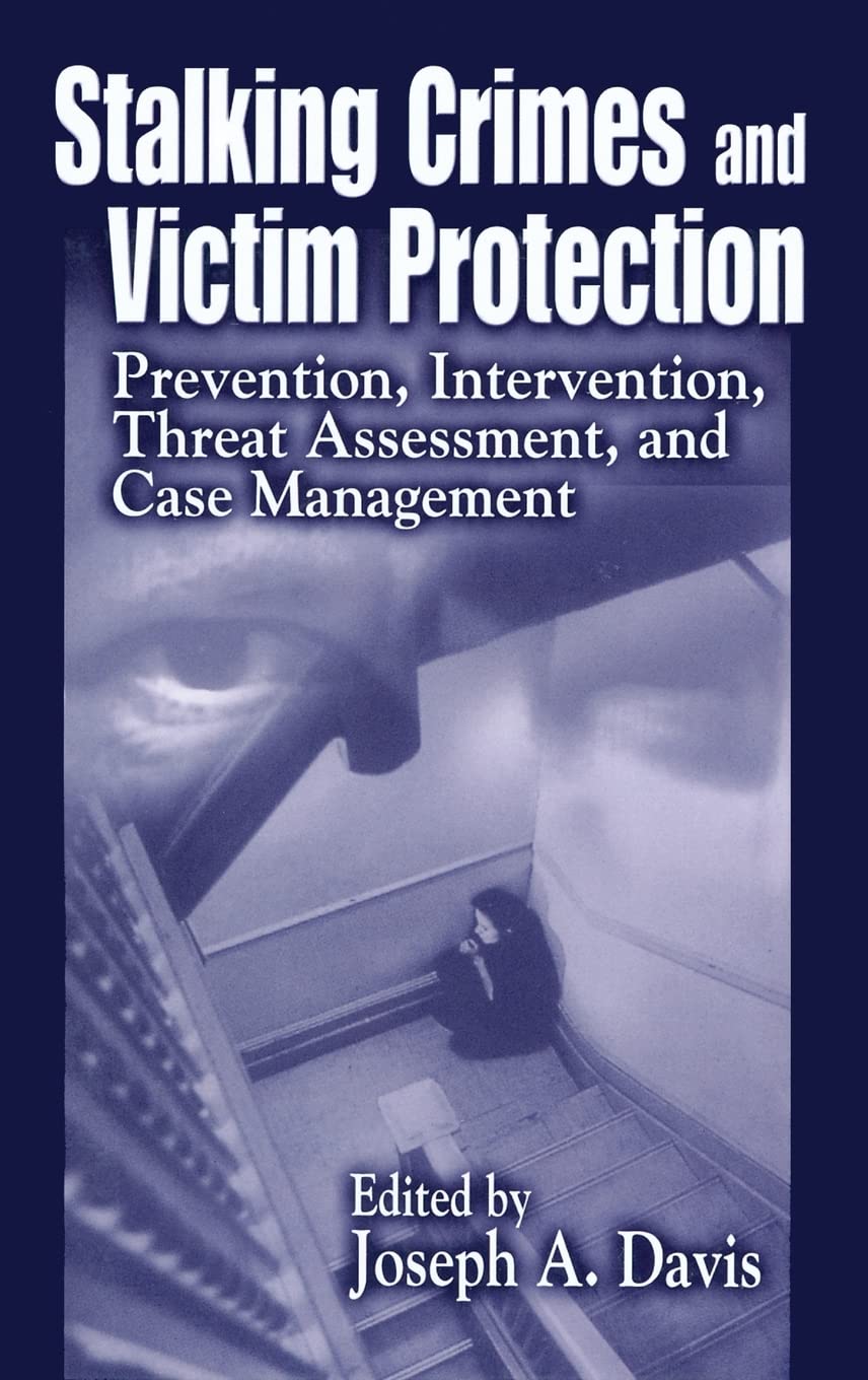 Stalking Crimes and Victim Protection: Prevention, Intervention, Threat Assessment, and Case Management book