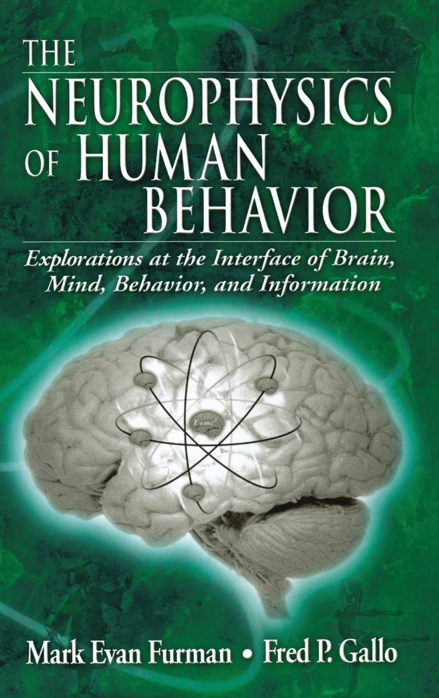 The Neurophysics of Human Behavior: Explorations at the Interface of Brain, Mind, Behavior, and Information Medicine