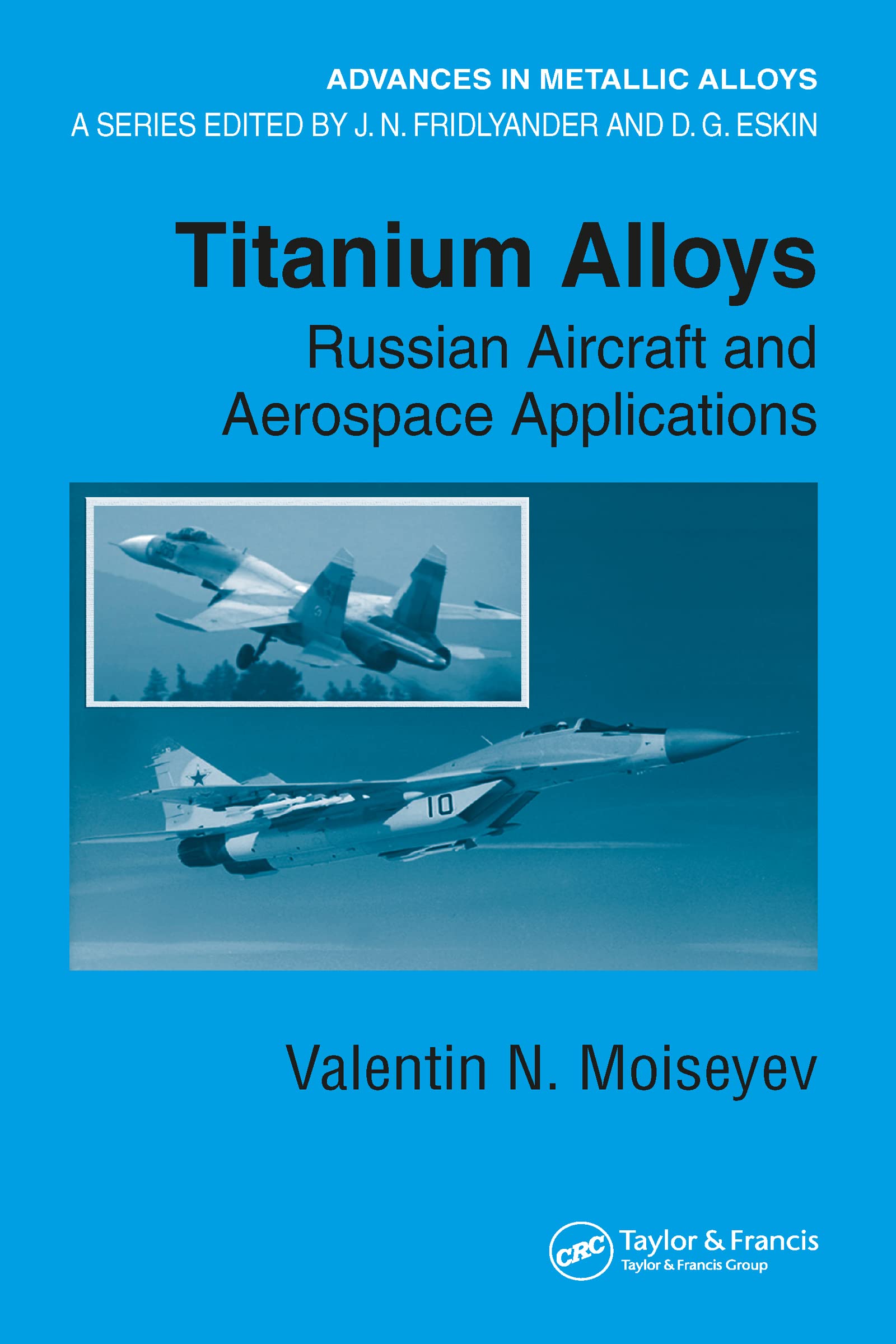 Titanium Alloys: Russian Aircraft And Aerospace Applications (Advances in Metallic Alloys) Business & Technology