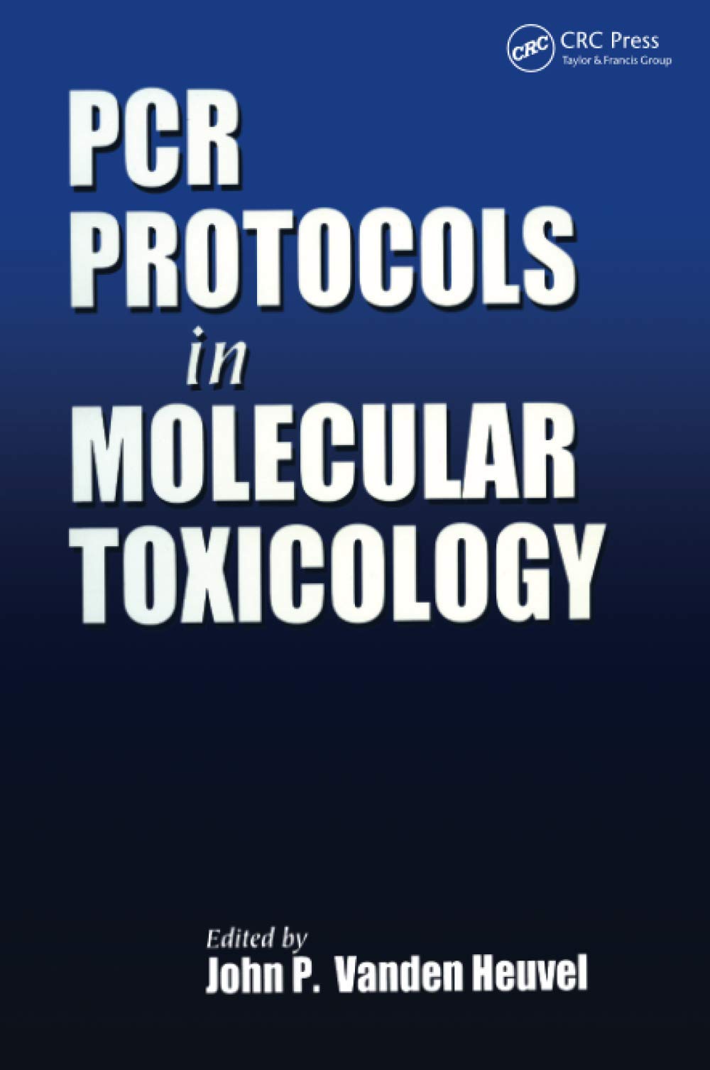 PCR Protocols in Molecular Toxicology (Methods in Life Sciences - Toxicology Section, 5, Band 5) Medicine