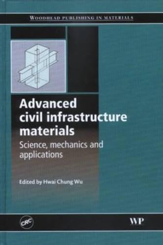 Advanced Civil Infrastructure Materials: Advancements in Science And Mechanics: Science, mechanics and applications Business & Technology