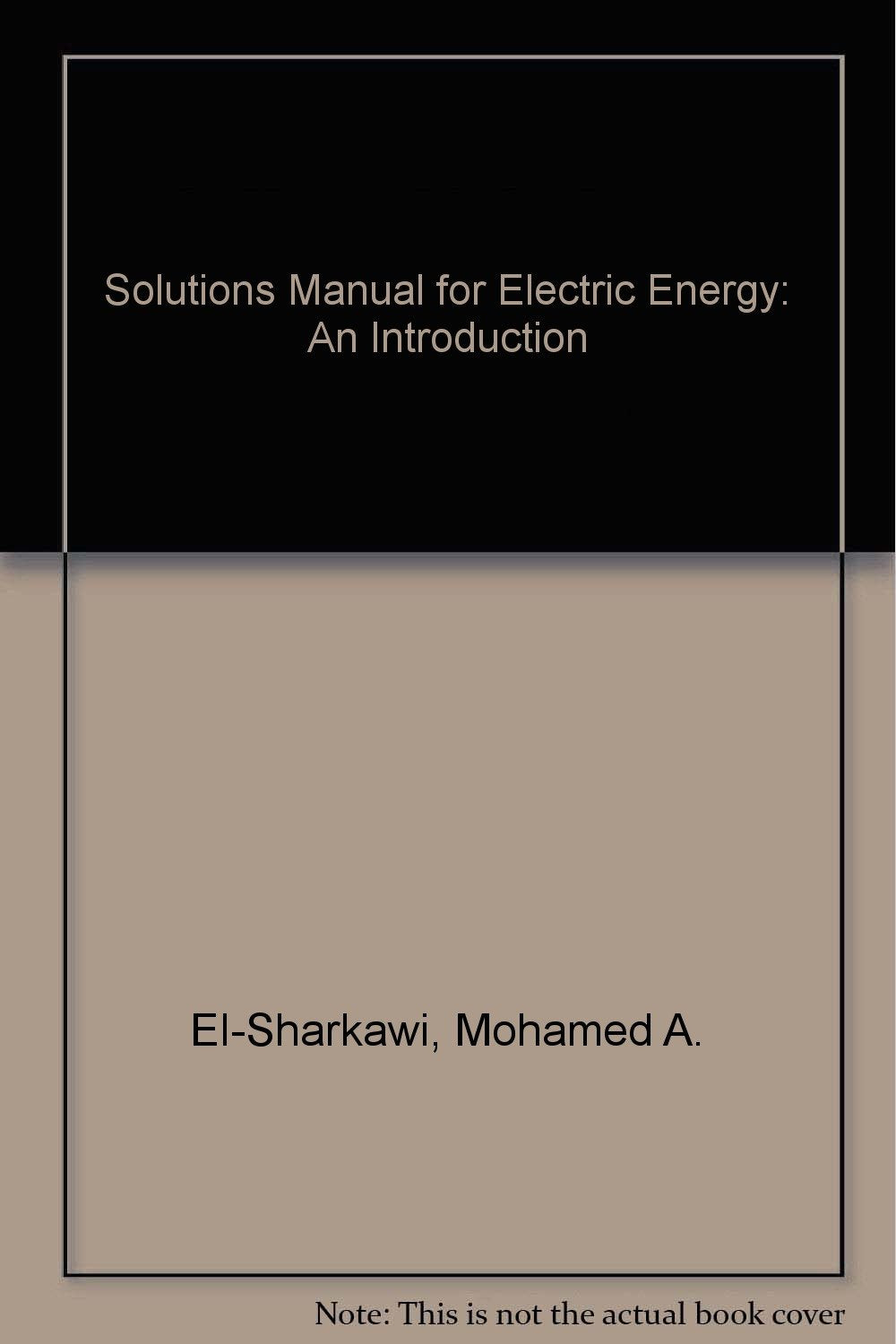 Solutions Manual for Electric Energy: An Introduction Business & Technology