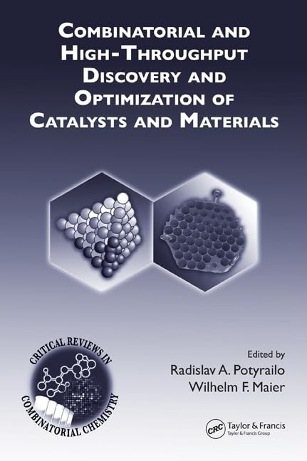 Combinatorial And High-throughput Discovery And Optimization of Catalysts And Materials (Critical Reviews in Combinatorial Chemistry) Business & Technology