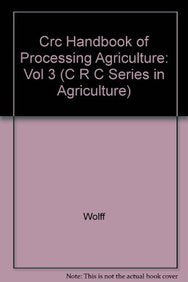 CRC Handbook of Processing and Utilization in Agriculture, Part 2: Plant Products (C R C SERIES IN AGRICULTURE) Natural Sciences