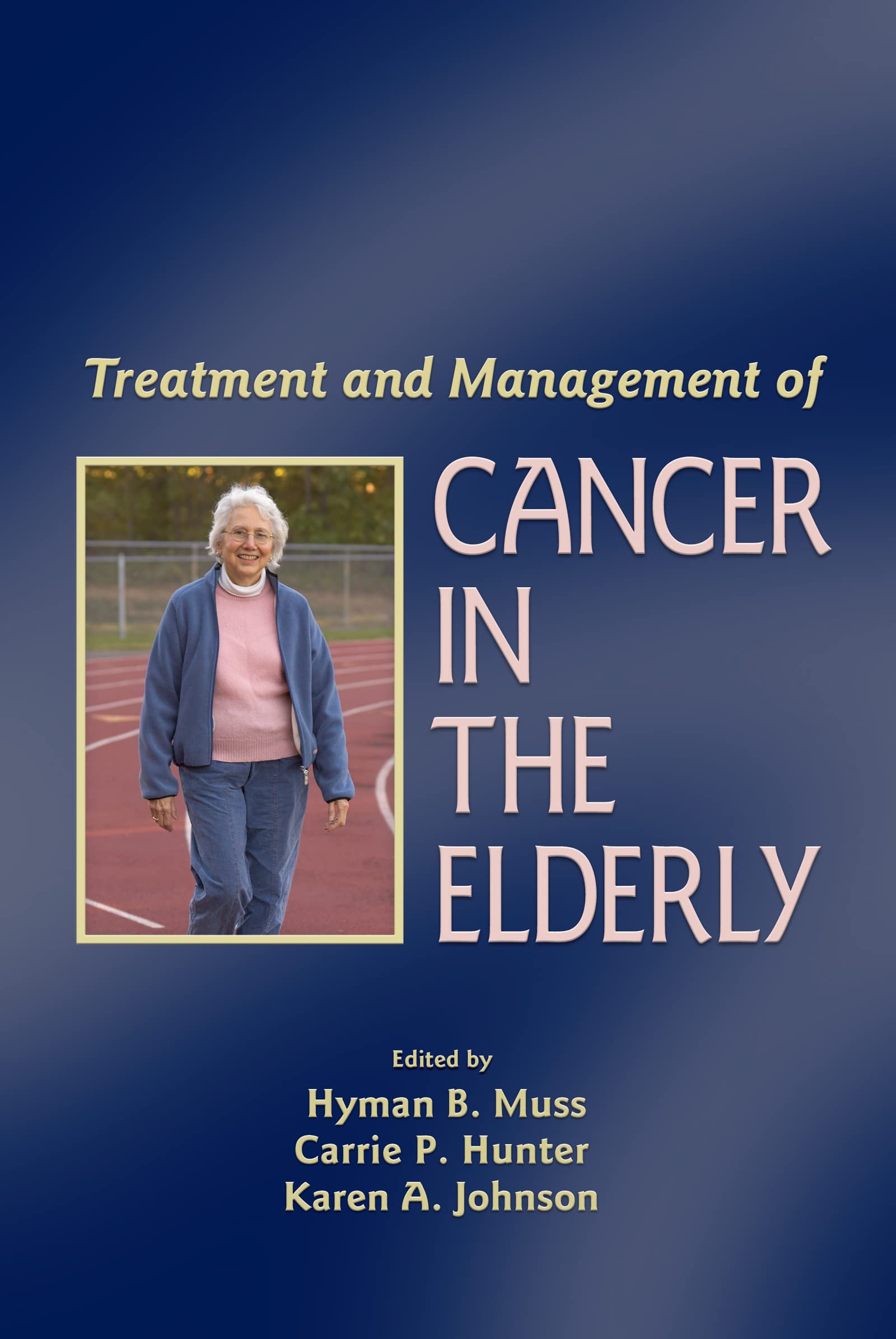 Treatment & Management of Cancer in the Elderly (Basic and Clinical Oncology, 34, Band 34) Medicine
