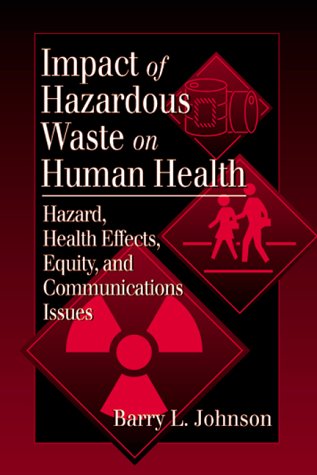 Impacts of Hazardous Waste on Human Health: Hazard, Health Effects, Equity, and Communications Issues Medicine