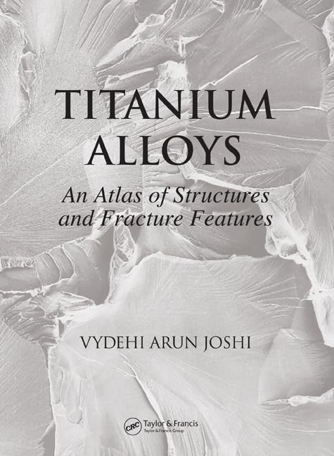 Titanium Alloys: An Atlas of Structures and Fracture Features Business & Technology