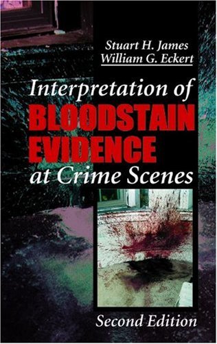 Interpretation of Bloodstain Evidence at Crime Scenes (Practical Aspects of Criminal & Forensic Investigations) Medicine