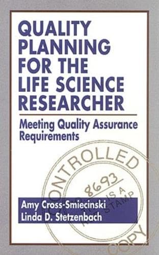 Quality Planning for the Life Science Researcher: Meeting Quality Assurance Requirements book